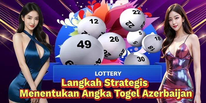 Langkah-Strategis-Menentukan-Angka-Togel-Azerbaijan