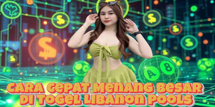 Cara Cepat Menang Besar di Togel Libanon Pools Cara Cepat Menang Besar di Togel Libanon Pools